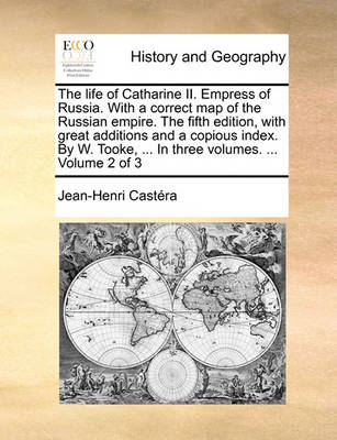 Book cover for The Life of Catharine II. Empress of Russia. with a Correct Map of the Russian Empire. the Fifth Edition, with Great Additions and a Copious Index. by W. Tooke, ... in Three Volumes. ... Volume 2 of 3
