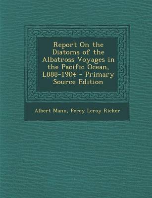 Book cover for Report on the Diatoms of the Albatross Voyages in the Pacific Ocean, L888-1904 - Primary Source Edition