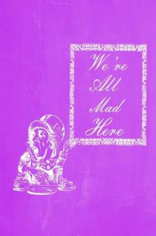 Cover of Alice in Wonderland Pastel Chalkboard Journal - We're All Mad Here (Purple)