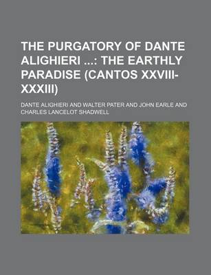 Book cover for The Purgatory of Dante Alighieri Volume 2; The Earthly Paradise (Cantos XXVIII-XXXIII)