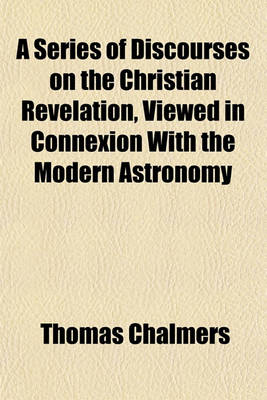 Book cover for A Series of Discourses on the Christian Revelation, Viewed in Connexion with the Modern Astronomy