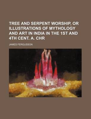 Book cover for Tree and Serpent Worship, or Illustrations of Mythology and Art in India in the 1st and 4th Cent. A. Chr