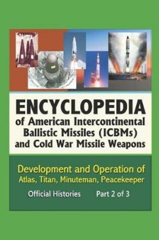Cover of Encyclopedia of American Intercontinental Ballistic Missiles (ICBMs) and Cold War Missile Weapons