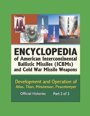Book cover for Encyclopedia of American Intercontinental Ballistic Missiles (ICBMs) and Cold War Missile Weapons