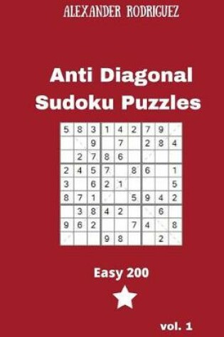 Cover of Anti Diagonal Sudoku Puzzles - Easy 200 vol. 1