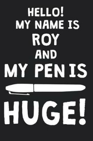 Cover of Hello! My Name Is ROY And My Pen Is Huge!