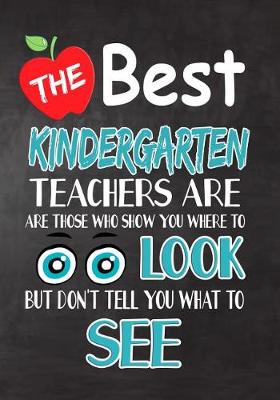 Book cover for The Best Kindergarten Teachers Are Those Who Show You Where To Look But Don't Tell You What To See