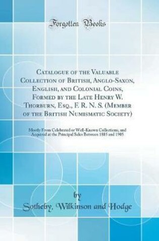 Cover of Catalogue of the Valuable Collection of British, Anglo-Saxon, English, and Colonial Coins, Formed by the Late Henry W. Thorburn, Esq., F. R. N. S. (Member of the British Numismatic Society)