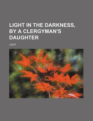 Book cover for Light in the Darkness, by a Clergyman's Daughter