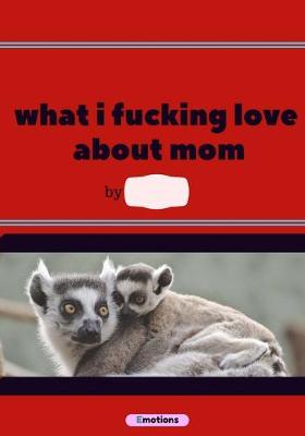 Book cover for What i fucking love about mom