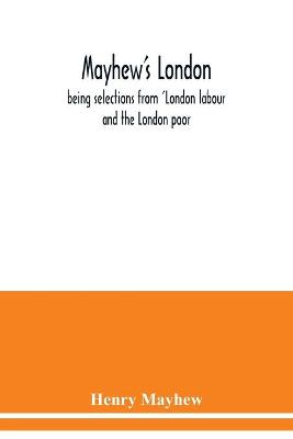 Book cover for Mayhew's London; being selections from 'London labour and the London poor