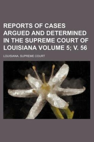 Cover of Reports of Cases Argued and Determined in the Supreme Court of Louisiana Volume 5; V. 56