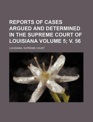 Book cover for Reports of Cases Argued and Determined in the Supreme Court of Louisiana Volume 5; V. 56