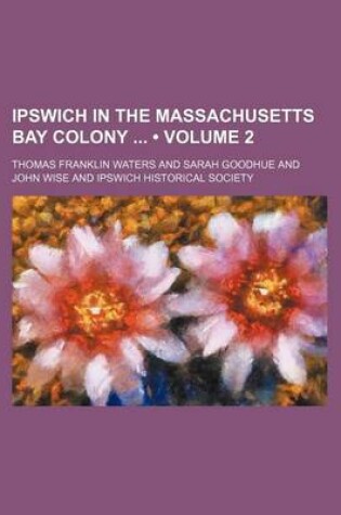 Cover of Ipswich in the Massachusetts Bay Colony (Volume 2)