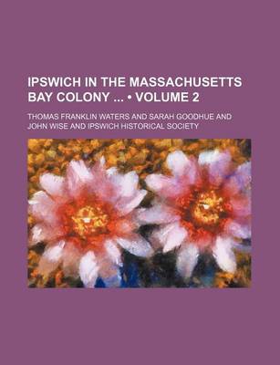 Book cover for Ipswich in the Massachusetts Bay Colony (Volume 2)