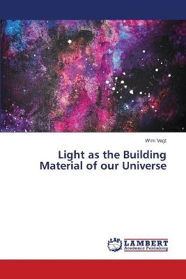 Book cover for Light as the Building Material of our Universe