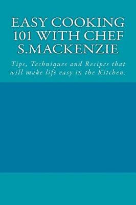 Book cover for Easy Cooking 101 with Chef S.MacKenzie
