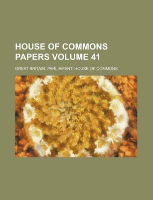 Book cover for House of Commons Papers Volume 41