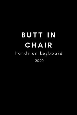 Book cover for Butt In Chair, Hands On Keyboard 2020