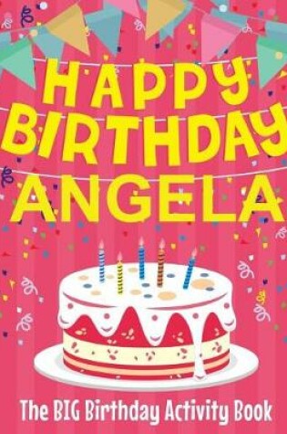 Cover of Happy Birthday Angela - The Big Birthday Activity Book