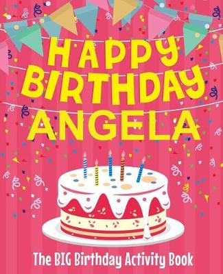 Book cover for Happy Birthday Angela - The Big Birthday Activity Book