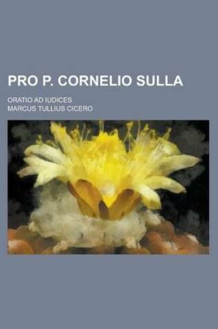 Cover of Pro P. Cornelio Sulla; Oratio Ad Iudices