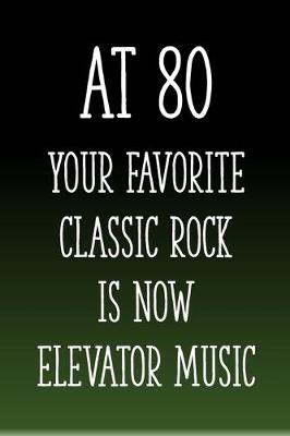 Book cover for At 80 You're Favorite Classic Rock is Now Elevator Music