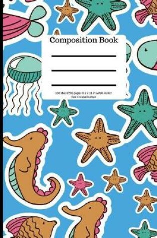 Cover of Composition Book 100 Sheet/200 Pages 8.5 X 11 In.-Wide Ruled-Sea Creatures-Blue