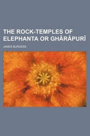 Cover of The Rock-Temples of Elephanta or Gharapuri