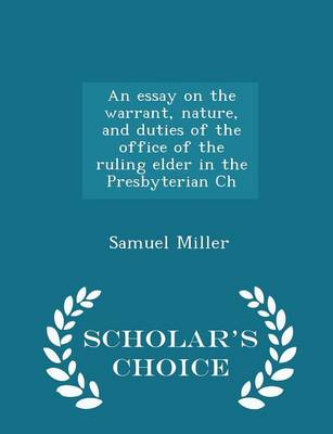 Book cover for An Essay on the Warrant, Nature, and Duties of the Office of the Ruling Elder in the Presbyterian Ch - Scholar's Choice Edition