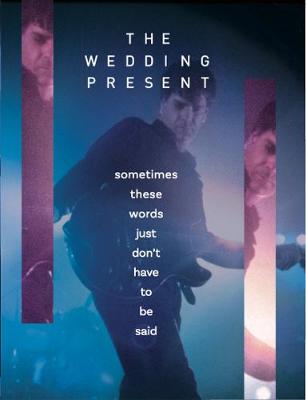 Book cover for The Wedding Present - Sometimes These Words Just Don’t Have To Be Said