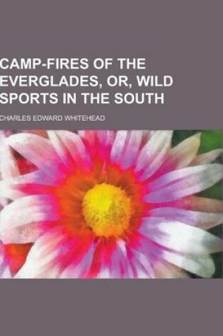 Cover of Camp-Fires of the Everglades, Or, Wild Sports in the South