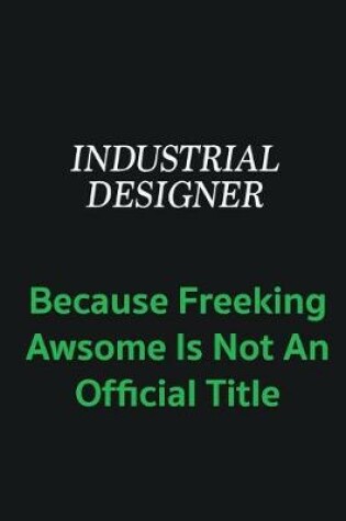 Cover of Industrial Designer because freeking awsome is not an offical title