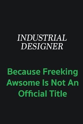 Book cover for Industrial Designer because freeking awsome is not an offical title
