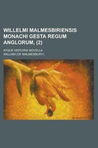 Cover of Willelmi Malmesbiriensis Monachi Gesta Regum Anglorum; Atque Historia Novella (2)
