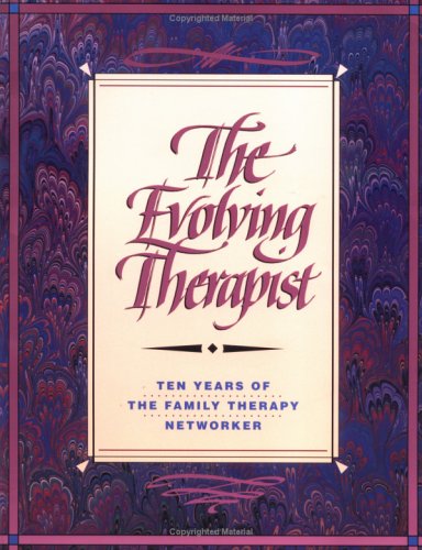 Book cover for The Evolving Therapist: Ten Years Of The Family Therapy Netw