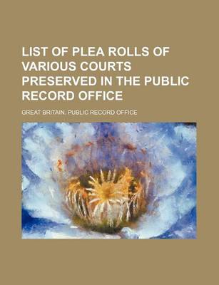 Book cover for List of Plea Rolls of Various Courts Preserved in the Public Record Office