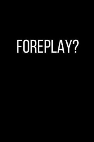 Cover of Foreplay?
