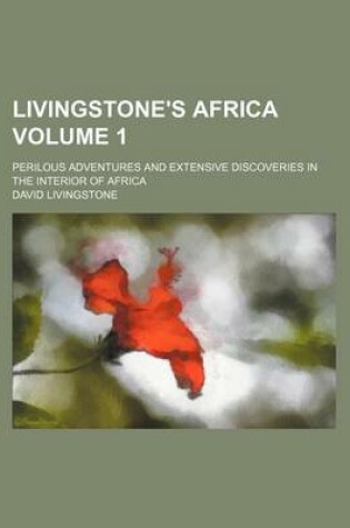 Cover of Livingstone's Africa Volume 1; Perilous Adventures and Extensive Discoveries in the Interior of Africa