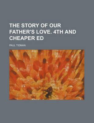 Book cover for The Story of Our Father's Love. 4th and Cheaper Ed