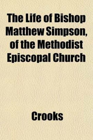 Cover of The Life of Bishop Matthew Simpson, of the Methodist Episcopal Church