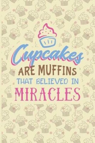 Cover of Cupcakes Are Muffins That Believed In Miracles