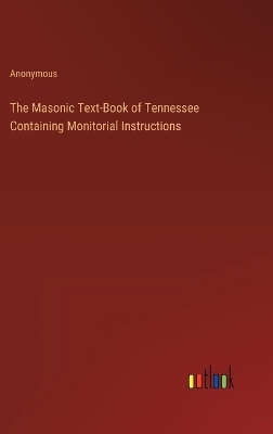 Book cover for The Masonic Text-Book of Tennessee Containing Monitorial Instructions