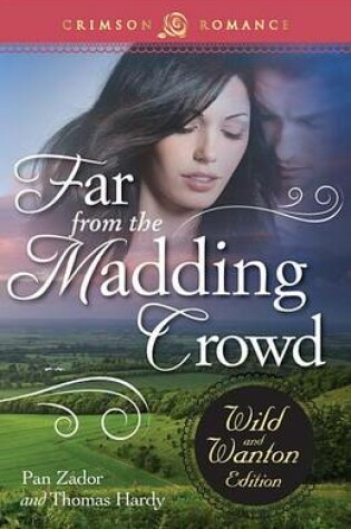 Cover of Far From The Madding Crowd: The Wild And Wanton Edition