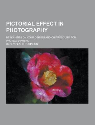 Book cover for Pictorial Effect in Photography; Being Hints on Composition and Chiaroscuro for Photographers