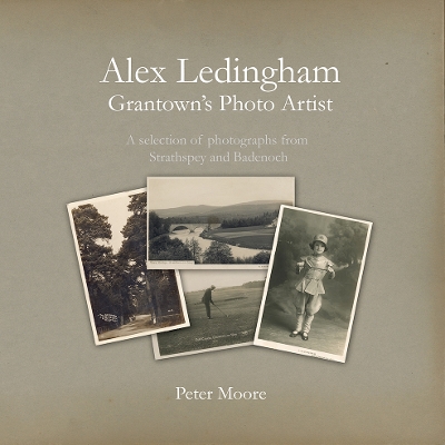 Cover of Alex Ledingham  Grantown's Photo Artist