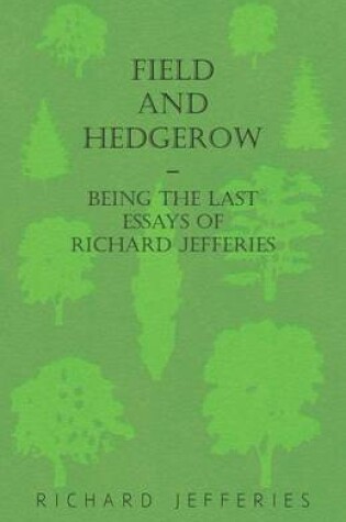 Cover of Field and Hedgerow - Being the Last Essays of Richard Jefferies