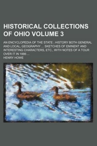 Cover of Historical Collections of Ohio Volume 3; An Encyclopedia of the State History Both General and Local, Geography Sketches of Eminent and Interesting Characters, Etc., with Notes of a Tour Over It in 1886