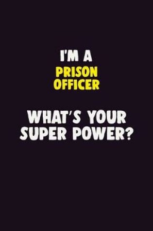 Cover of I'M A Prison Officer, What's Your Super Power?