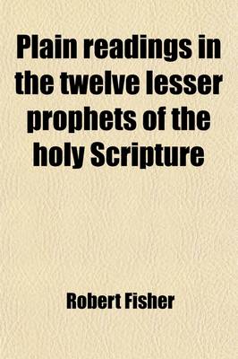 Book cover for Plain Readings in the Twelve Lesser Prophets of the Holy Scripture